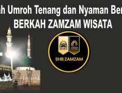 Ibadah Umroh Tenang dan Nyaman Bersama BERKAH ZAMZAM WISATA