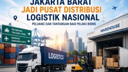 Jakarta Barat Jadi Pusat Distribusi Logistik Nasional: Peluang dan Tantangan bagi Pelaku Bisnis